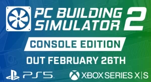 《装机模拟器2》2月26日登陆PS5/Xbox,用超过1200种零件打造你的梦想PC-咸鱼单机官网